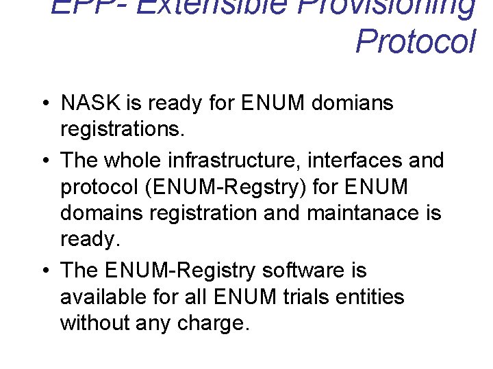 EPP- Extensible Provisioning Protocol • NASK is ready for ENUM domians registrations. • The