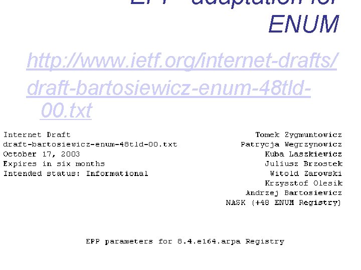 EPP adaptation for ENUM http: //www. ietf. org/internet-drafts/ draft-bartosiewicz-enum-48 tld 00. txt 