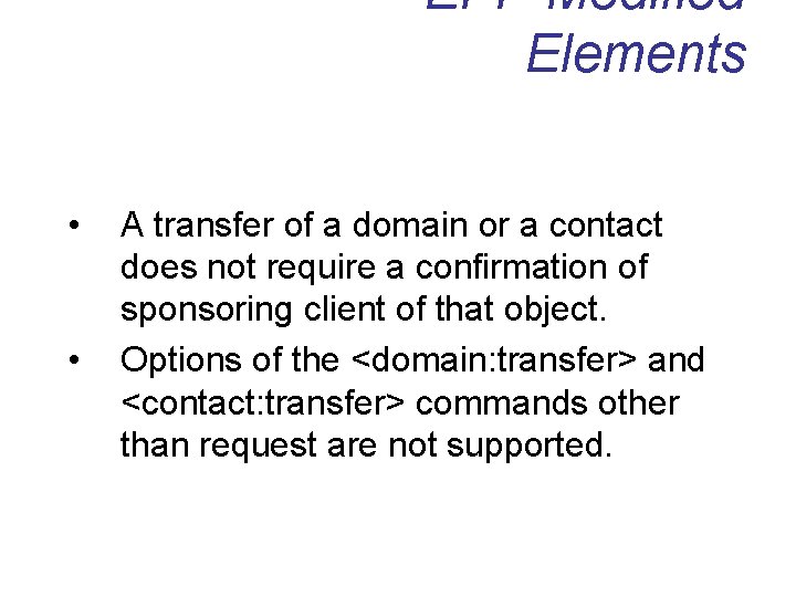 EPP Modified Elements • • A transfer of a domain or a contact does