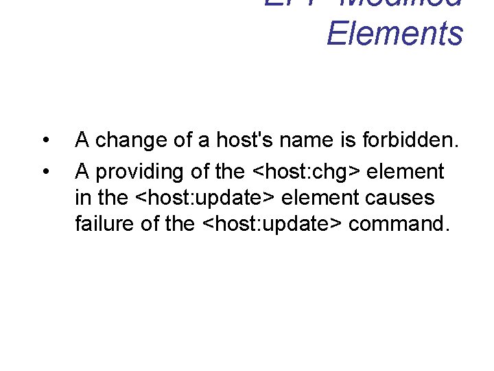 EPP Modified Elements • • A change of a host's name is forbidden. A