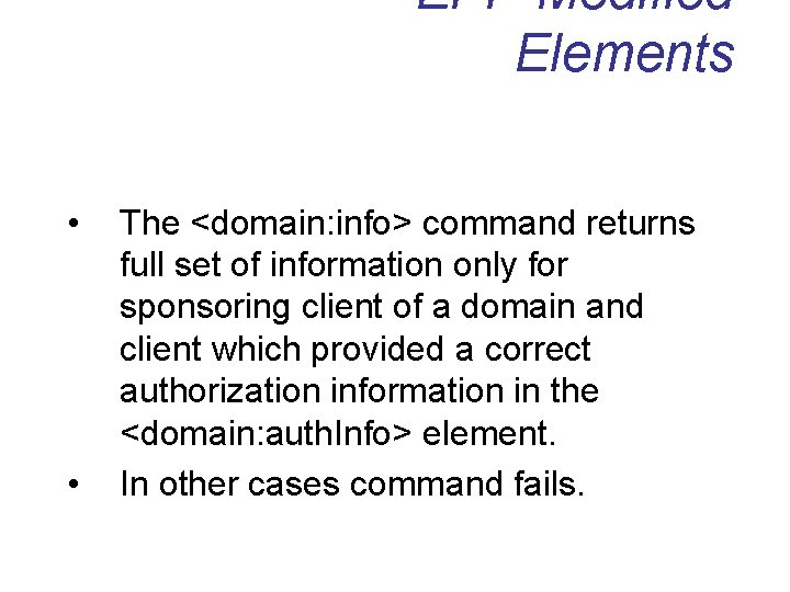 EPP Modified Elements • • The <domain: info> command returns full set of information