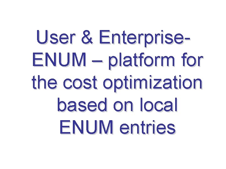 User & Enterprise. ENUM – platform for the cost optimization based on local ENUM