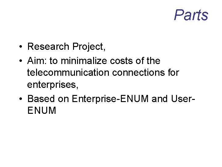 Parts • Research Project, • Aim: to minimalize costs of the telecommunication connections for