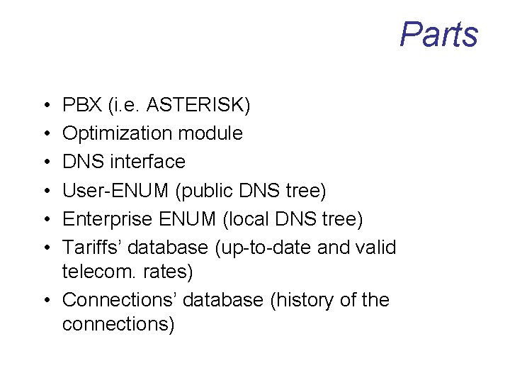 Parts • • • PBX (i. e. ASTERISK) Optimization module DNS interface User-ENUM (public