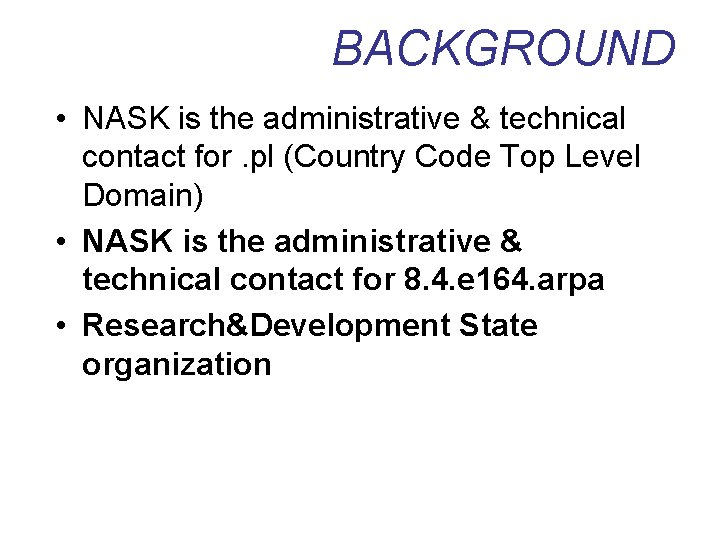 BACKGROUND • NASK is the administrative & technical contact for. pl (Country Code Top