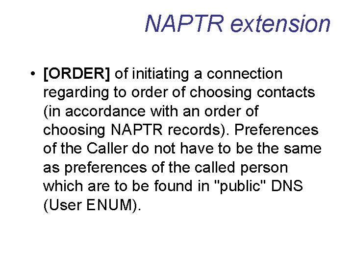 NAPTR extension • [ORDER] of initiating a connection regarding to order of choosing contacts