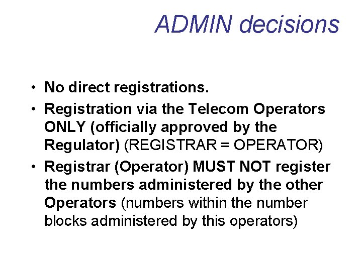 ADMIN decisions • No direct registrations. • Registration via the Telecom Operators ONLY (officially