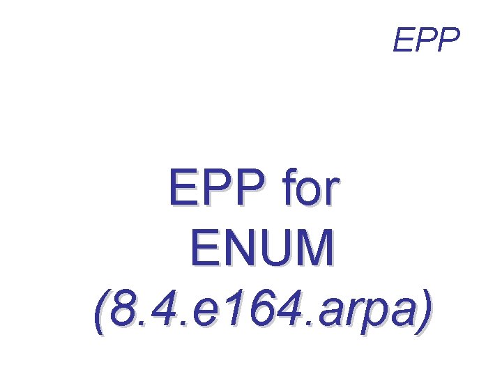 EPP for ENUM (8. 4. e 164. arpa) 