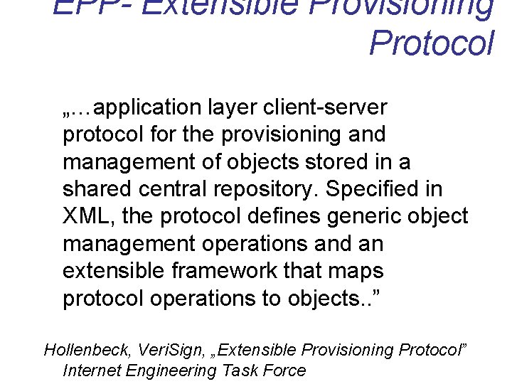 EPP- Extensible Provisioning Protocol „…application layer client-server protocol for the provisioning and management of