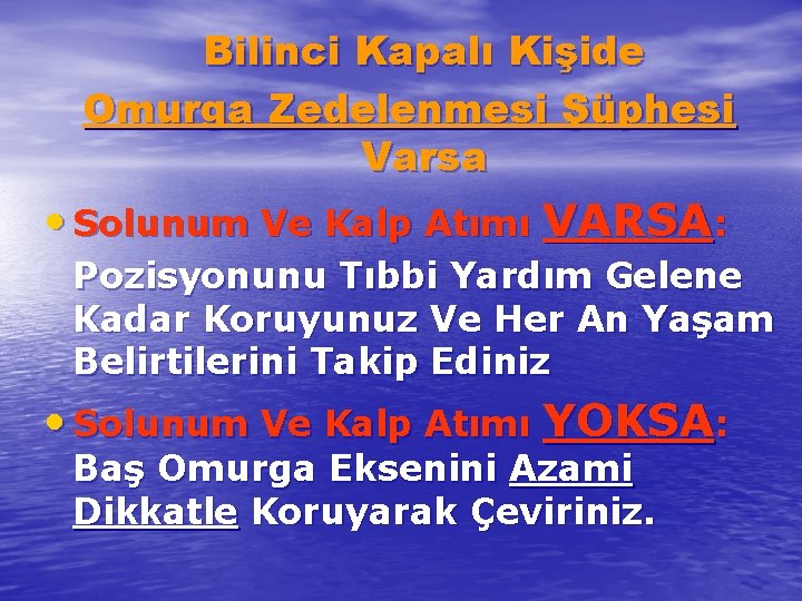 Bilinci Kapalı Kişide Omurga Zedelenmesi Şüphesi Varsa • Solunum Ve Kalp Atımı VARSA: Pozisyonunu