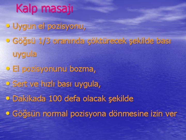 Kalp masajı • Uygun el pozisyonu, • Göğsü 1/3 oranında çöktürecek şekilde bası uygula