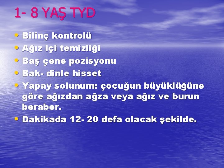 1 - 8 YAŞ TYD • Bilinç kontrolü • Ağız içi temizliği • Baş