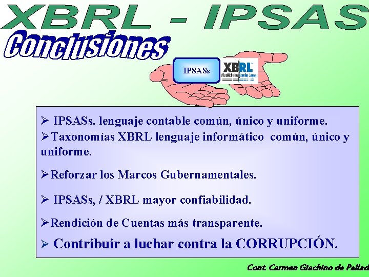 IPSASs Ø IPSASs. lenguaje contable común, único y uniforme. ØTaxonomías XBRL lenguaje informático común,