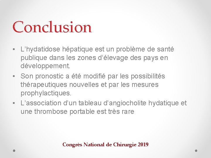 Conclusion • L’hydatidose hépatique est un problème de santé publique dans les zones d’élevage