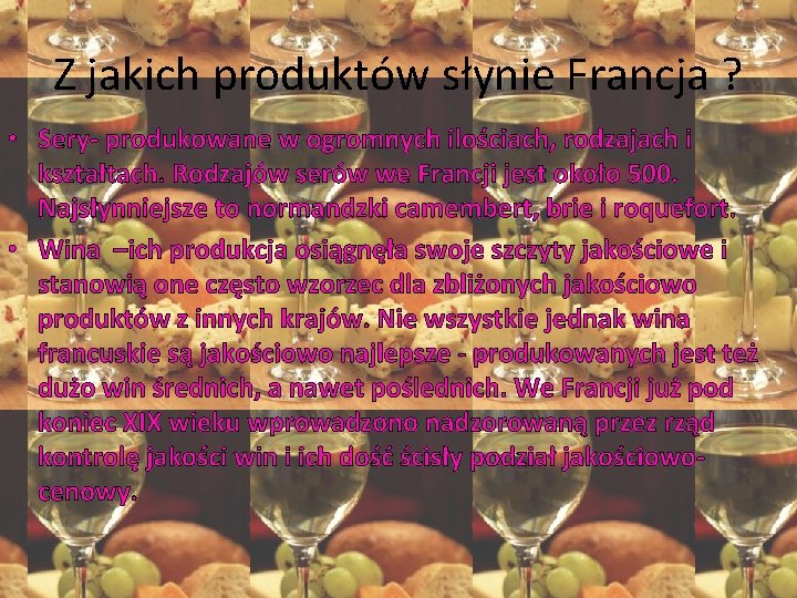 Z jakich produktów słynie Francja ? • Sery- produkowane w ogromnych ilościach, rodzajach i