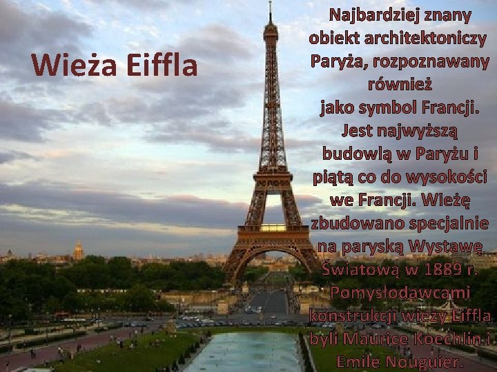 Wieża Eiffla Najbardziej znany obiekt architektoniczy Paryża, rozpoznawany również jako symbol Francji. Jest najwyższą