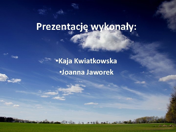 Prezentację wykonały: • Kaja Kwiatkowska • Joanna Jaworek 