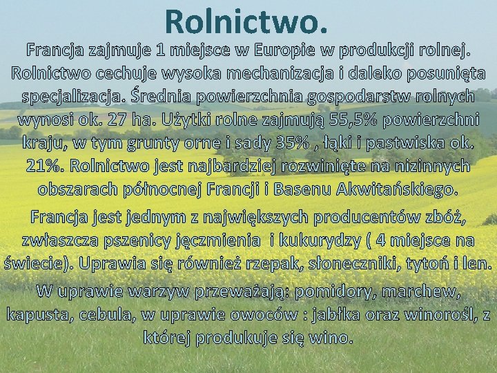 Rolnictwo. Francja zajmuje 1 miejsce w Europie w produkcji rolnej. Rolnictwo cechuje wysoka mechanizacja