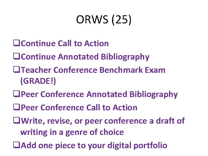 ORWS (25) q. Continue Call to Action q. Continue Annotated Bibliography q. Teacher Conference