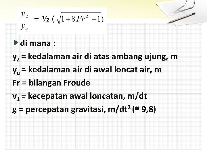 di mana : y 2 = kedalaman air di atas ambang ujung, m yu