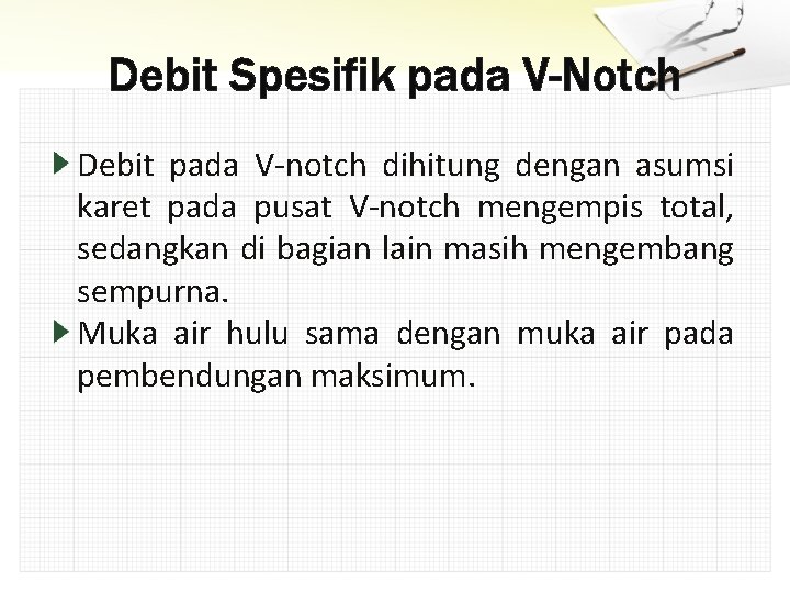 Debit Spesifik pada V-Notch Debit pada V-notch dihitung dengan asumsi karet pada pusat V-notch