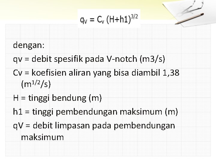 dengan: qv = debit spesifik pada V-notch (m 3/s) Cv = koefisien aliran yang