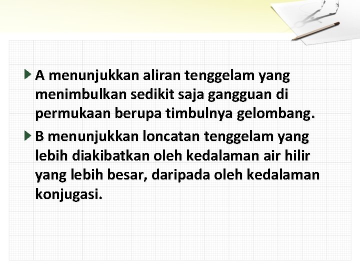 A menunjukkan aliran tenggelam yang menimbulkan sedikit saja gangguan di permukaan berupa timbulnya gelombang.