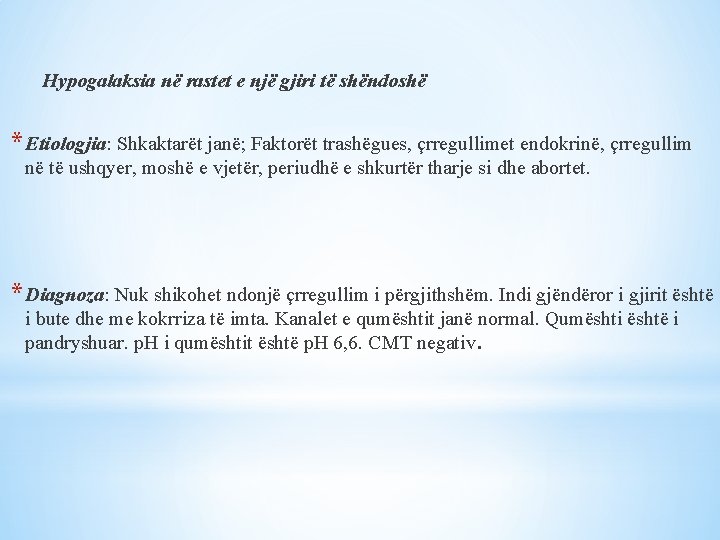 Hypogalaksia në rastet e një gjiri të shëndoshë * Etiologjia: Shkaktarët janë; Faktorët trashëgues,