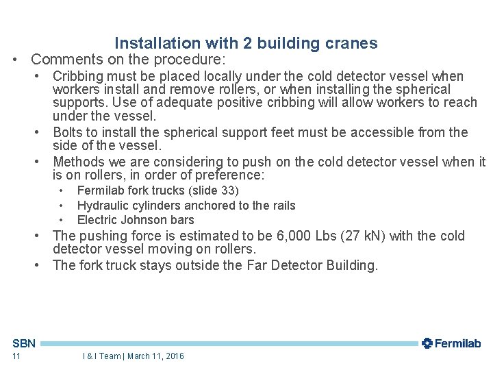 Installation with 2 building cranes • Comments on the procedure: • Cribbing must be