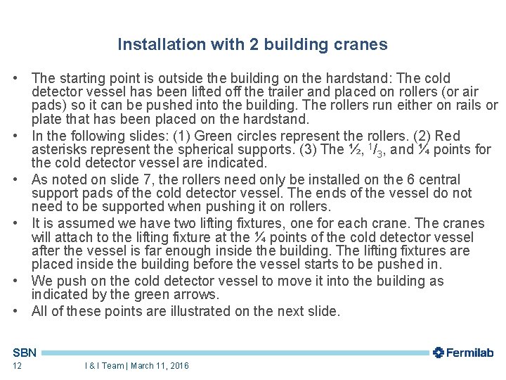 Installation with 2 building cranes • The starting point is outside the building on