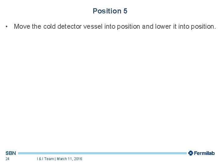 Position 5 • Move the cold detector vessel into position and lower it into