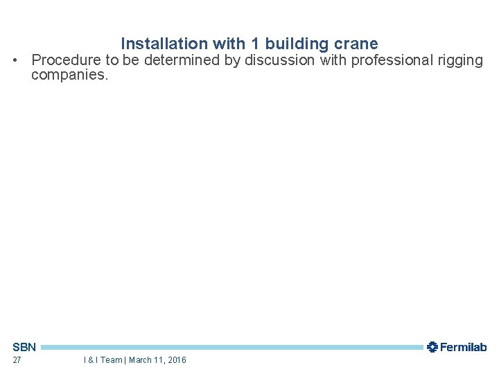 Installation with 1 building crane • Procedure to be determined by discussion with professional