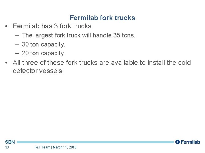 Fermilab fork trucks • Fermilab has 3 fork trucks: – The largest fork truck