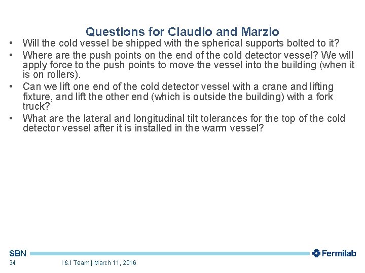 Questions for Claudio and Marzio • Will the cold vessel be shipped with the