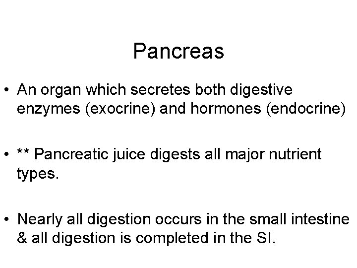 Pancreas • An organ which secretes both digestive enzymes (exocrine) and hormones (endocrine) •