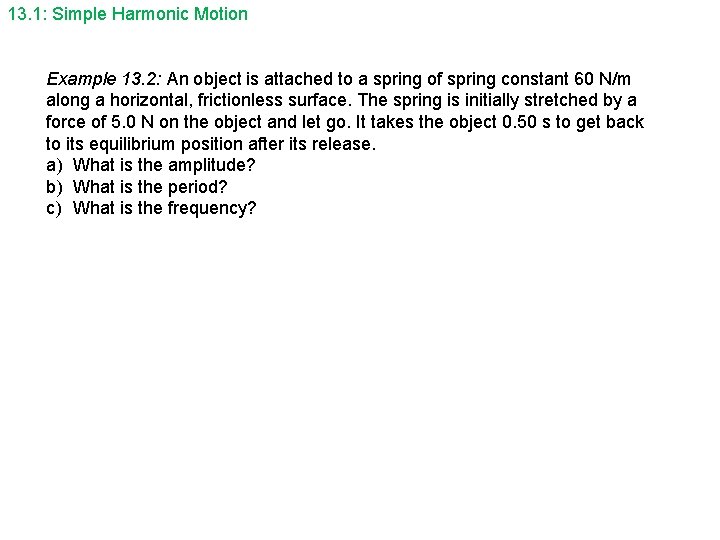 13. 1: Simple Harmonic Motion Example 13. 2: An object is attached to a
