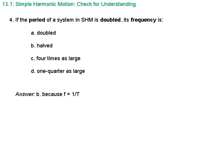 13. 1: Simple Harmonic Motion: Check for Understanding 4. If the period of a