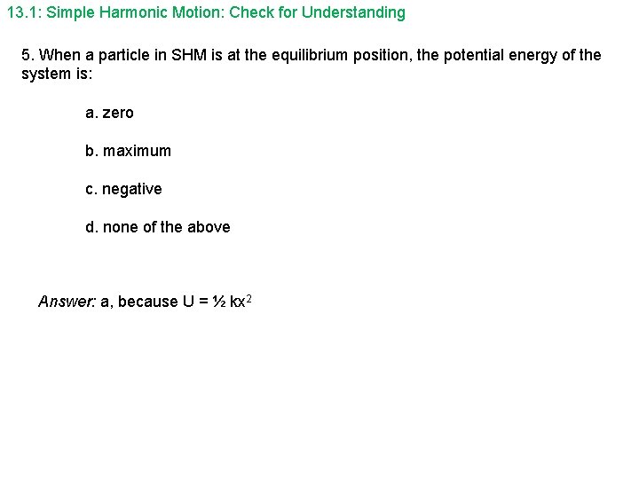 13. 1: Simple Harmonic Motion: Check for Understanding 5. When a particle in SHM