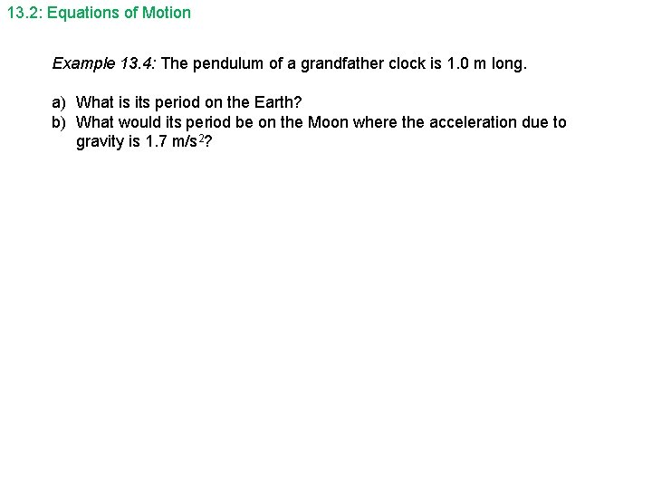 13. 2: Equations of Motion Example 13. 4: The pendulum of a grandfather clock