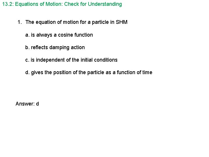 13. 2: Equations of Motion: Check for Understanding 1. The equation of motion for