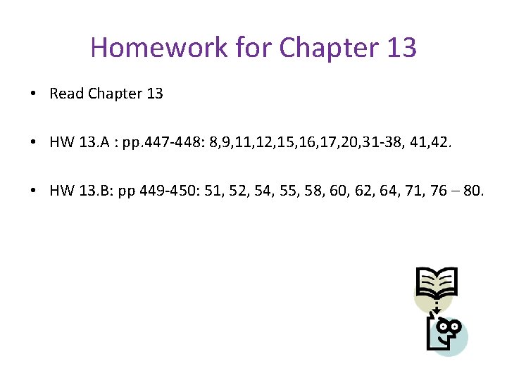 Homework for Chapter 13 • Read Chapter 13 • HW 13. A : pp.
