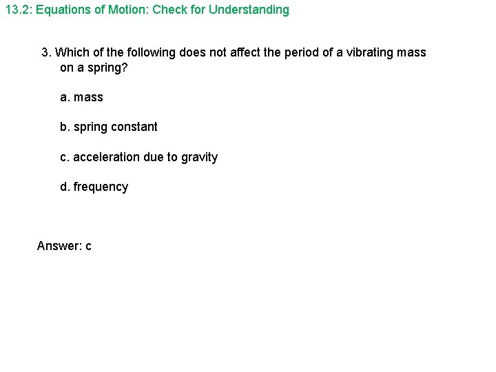 13. 2: Equations of Motion: Check for Understanding 3. Which of the following does