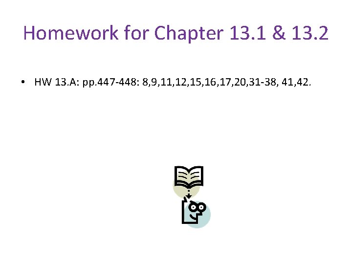 Homework for Chapter 13. 1 & 13. 2 • HW 13. A: pp. 447