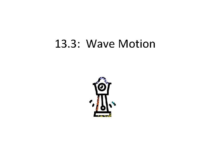 13. 3: Wave Motion 