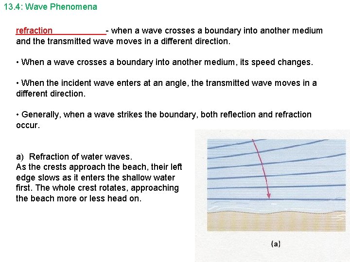 13. 4: Wave Phenomena refraction - when a wave crosses a boundary into another