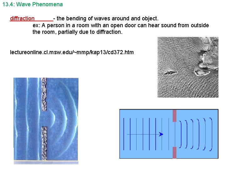 13. 4: Wave Phenomena diffraction - the bending of waves around and object. ex: