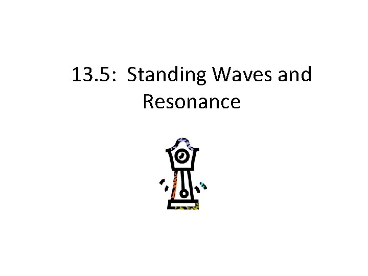 13. 5: Standing Waves and Resonance 