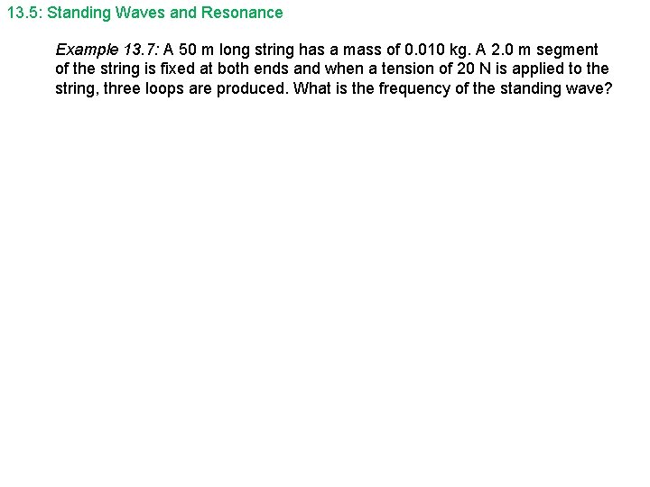 13. 5: Standing Waves and Resonance Example 13. 7: A 50 m long string
