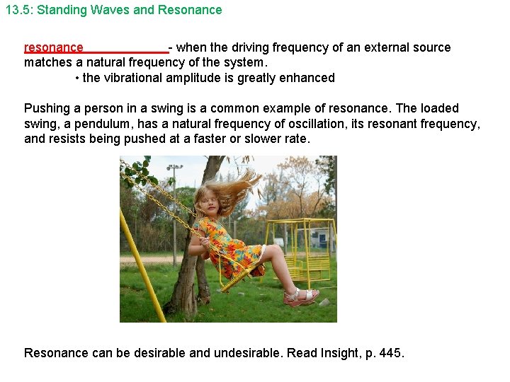 13. 5: Standing Waves and Resonance resonance - when the driving frequency of an