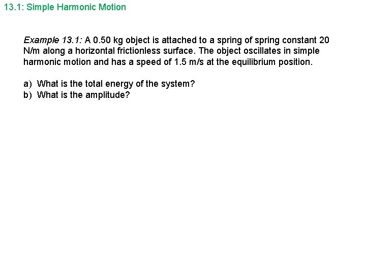 13. 1: Simple Harmonic Motion Example 13. 1: A 0. 50 kg object is